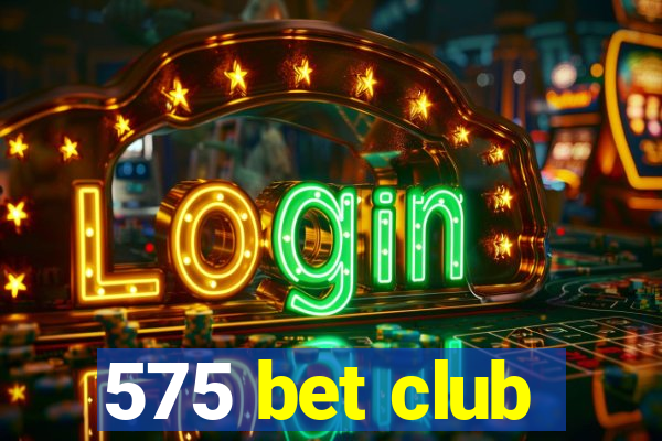 575 bet club